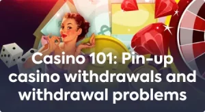 Pin Up Casino Payouts and Issues with Withdrawals