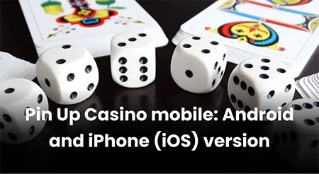 Pin Up Casino mobile: version for Android and iPhone (iOS)